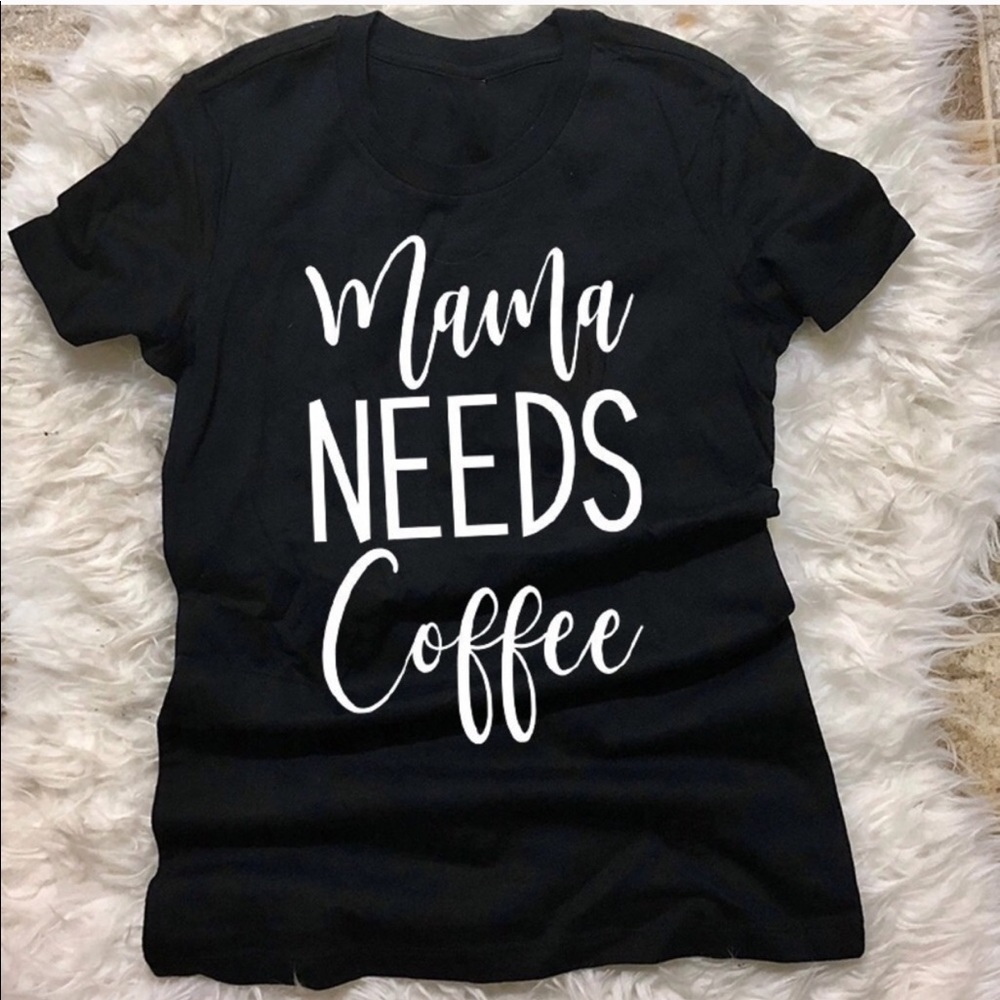 Mama Needs Coffee Tee